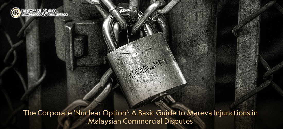 The Corporate 'Nuclear Option': A Basic Guide to Mareva Injunctions in Malaysian Commercial Disputes